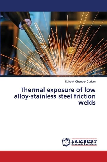 Thermal exposure of low alloy-stainless steel friction welds Guduru Subash Chander
