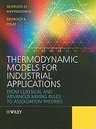 Thermodynamic Models for Industrial Applications: From Classical and Advanced Mixing Rules to Association Theories. Georgios Kontogeorgis, Georgios Fo Kontogeorgis Georgios M., Folas Georgios