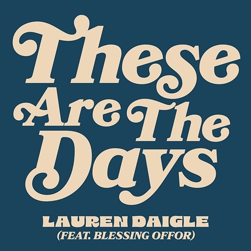 These Are The Days Lauren Daigle feat. Blessing Offor