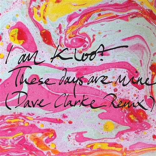 These Days Are Mine (Dave Clarke Remix) I Am Kloot