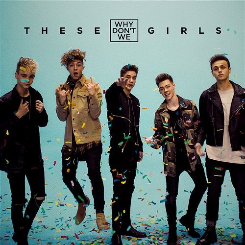 These Girls Why Don't We