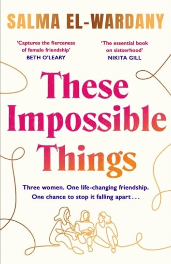 These Impossible Things: An unforgettable story of love and friendship Salma El-Wardany