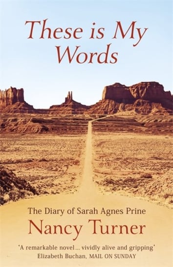 These is My Words. The Diary of Sarah Agnes Prine, 1881-1901 Nancy Turner