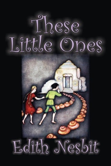 These Little Ones by Edith Nesbit, Fiction, Fantasy & Magic, Legends, Myths, & Fables Nesbit Edith