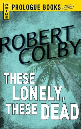 These Lonely, These Dead Colby Robert