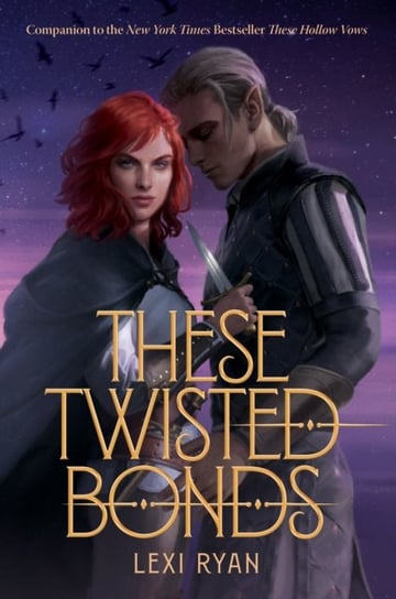 These Twisted Bonds: the spellbinding conclusion to the stunning fantasy romance These Hollow Vows Ryan Lexi