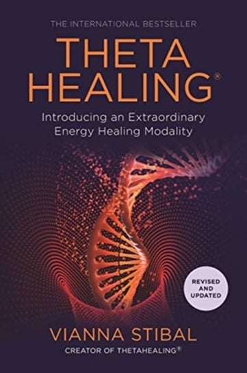 ThetaHealing (R): Introducing an Extraordinary Energy Healing Modality Stibal Vianna
