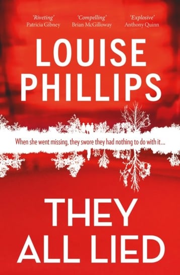 They All Lied: 'Riveting and thrilling ... I didn't come up for air until the very last page' Patricia Gibney Louise Phillips