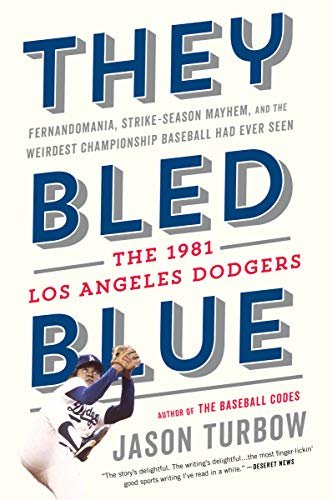 They Bled Blue: Fernandomania, Strike-Season Mayhem, and the Weirdest Championship Baseball Had Ever Turbow Jason