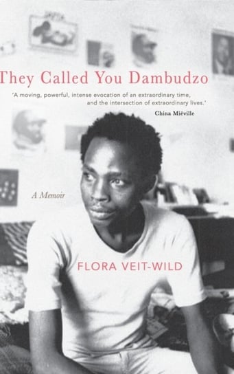 They Called You Dambudzo: A Memoir Flora Veit-Wild