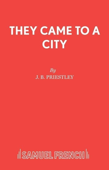 They Came To A City Priestley J. B.