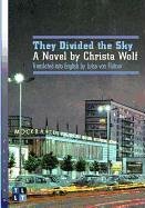 They Divided the Sky: A Novel by Christa Wolf Wolf Christa