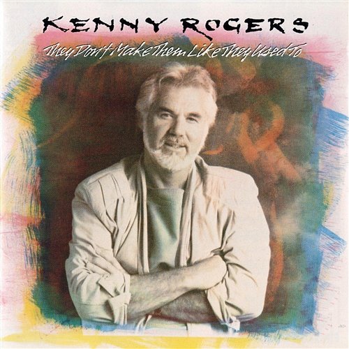 They Don't Make Them Like They Used To Kenny Rogers