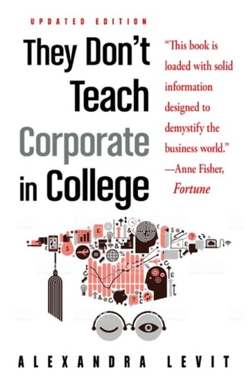 They Dont Teach Corporate in College Alexandra Levit