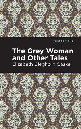 They Grey Woman and Other Tales Gaskell Elizabeth Cleghorn
