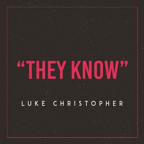 They Know Luke Christopher