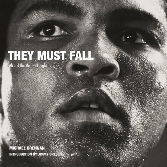 They Must Fall: Muhammad Ali and the Men He Fought Acc Art Books