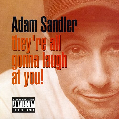 They're All Gonna Laugh at You! Adam Sandler