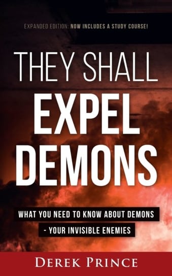 They Shall Expel Demons - Expanded Edition Derek Prince
