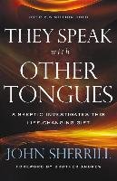 They Speak with Other Tongues: A Skeptic Investigates This Life-Changing Gift Sherrill John L.