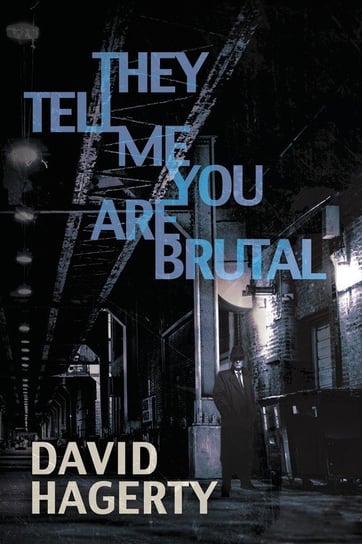 They Tell Me You Are Brutal David Hagerty