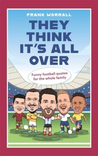 They Think It's All Over: Funny football quotes for all the family Worrall Frank