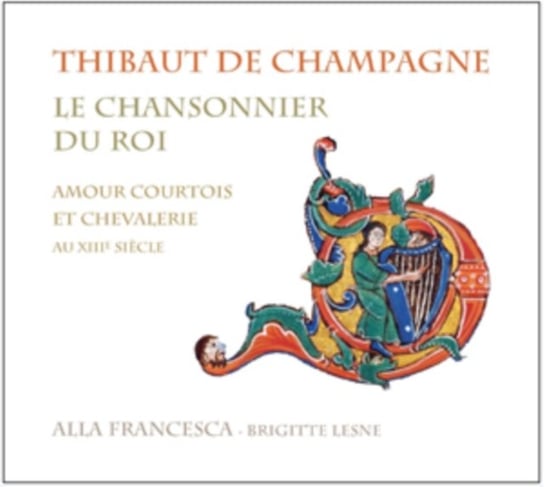 Thibaut de Champagne Le chansonnier du roi Alla Francesca, Lesne Brigitte