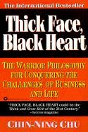 Thick Face, Black Heart: The Warrior Philosophy for Conquering the Challenges of Business and Life Chu Chin-Ning