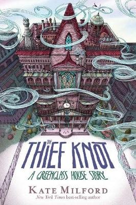 Thief Knot: A Greenglass House Story Milford Kate