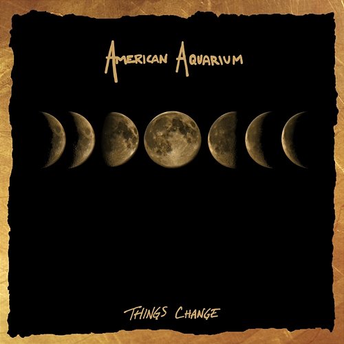 Things Change American Aquarium