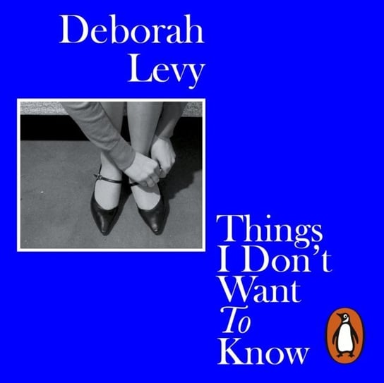 Things I Don't Want to Know Levy Deborah