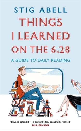 Things I Learned on the 6.28: A Guide to Daily Reading Stig Abell