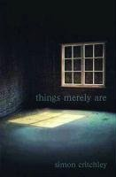 Things Merely Are Critchley Simon