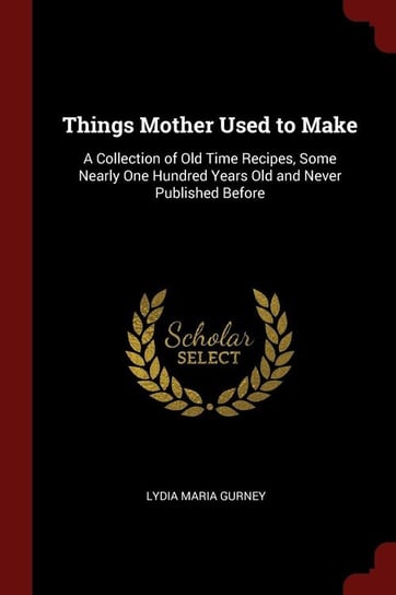 Things Mother Used to Make Gurney Lydia Maria