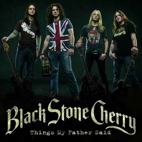 Things My Father Said [Gold Mix] Black Stone Cherry