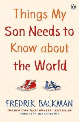 Things My Son Needs to Know About The World Backman Fredrik
