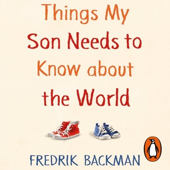 Things My Son Needs to Know About The World Backman Fredrik