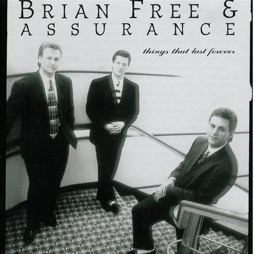 Things That Last Forever Brian Free & Assurance