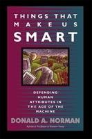 Things That Make Us Smart: Defending Human Attributes in the Age of the Machine Norman Don, Norman Donald A., Dunaeff Tamara