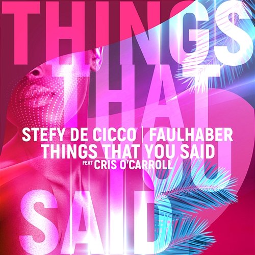 Things That You Said Stefy De Cicco, FAULHABER feat. Cris O'Carroll