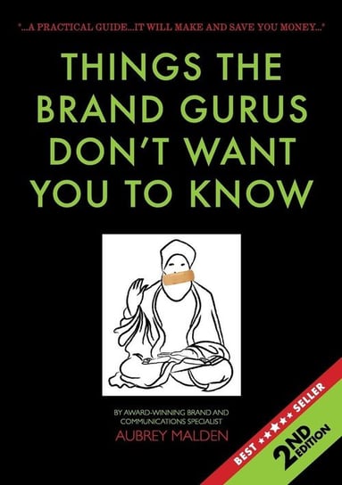 Things the Brand Gurus don't want you to know (2nd Edition) Malden Aubrey