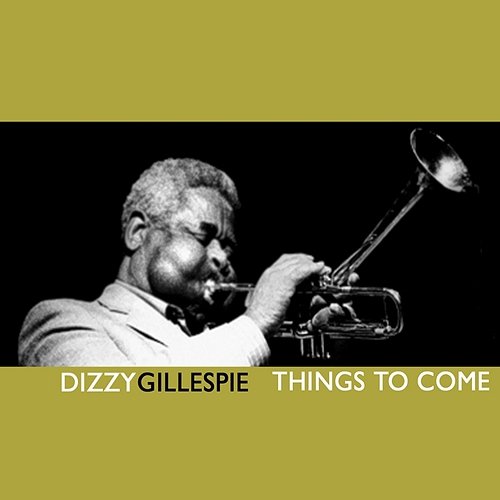 Things To Come Dizzy Gillespie