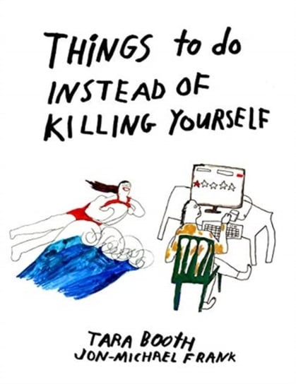 Things To Do Instead Of Killing Yourself Tara Booth, Jon-Michael Frank