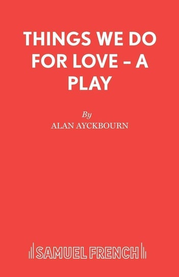 Things We Do For Love – A Play Ayckbourn Alan