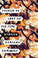 Things We Lost in the Fire: Stories Enriquez Mariana