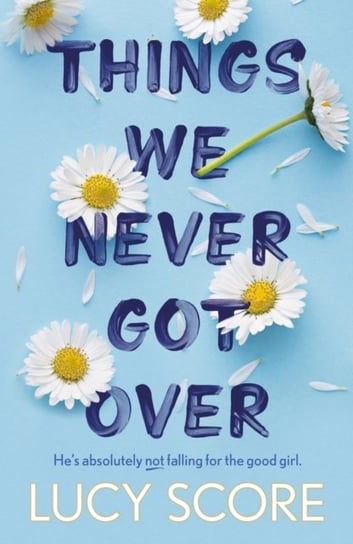 Things We Never Got Over: the TikTok bestseller and perfect small-town romcom! Lucy Score