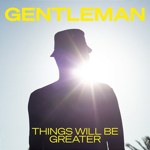 Things Will Be Greater Gentleman