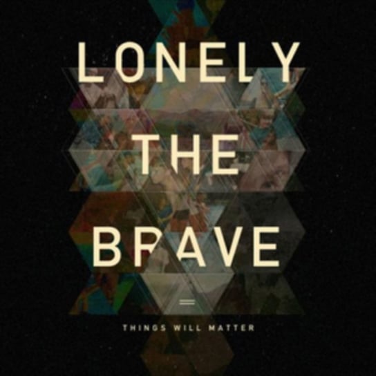 Things Will Matter Lonely The Brave