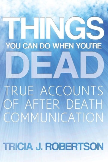 Things You Can Do When You're Dead! Robertson Tricia J.