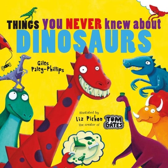 Things You Never Knew About Dinosaurs (NE PB) Giles Paley-Phillips